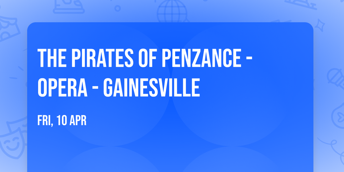 The Pirates of Penzance - Opera - Gainesville