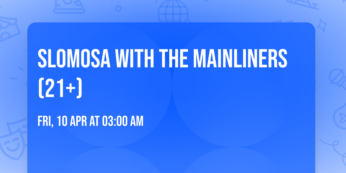 Slomosa with The Mainliners (21+)