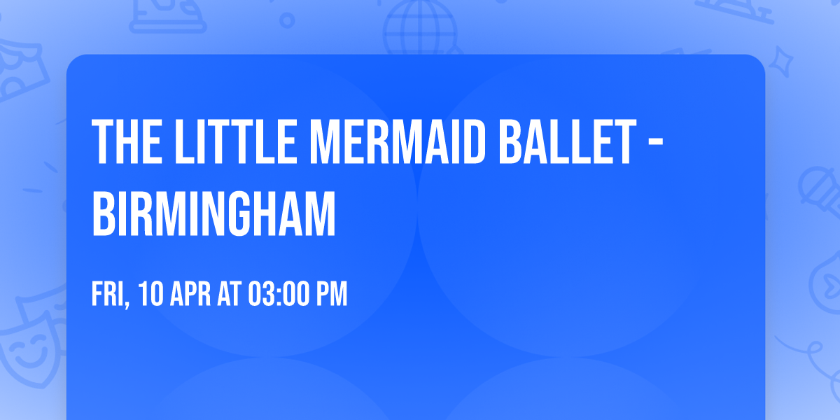 The Little Mermaid Ballet - Birmingham