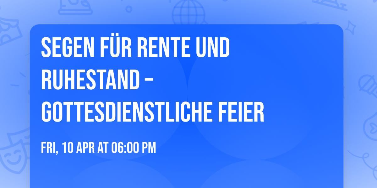 \ud83c\udf05 Segen f\u00fcr Rente und Ruhestand \u2013 gottesdienstliche Feier