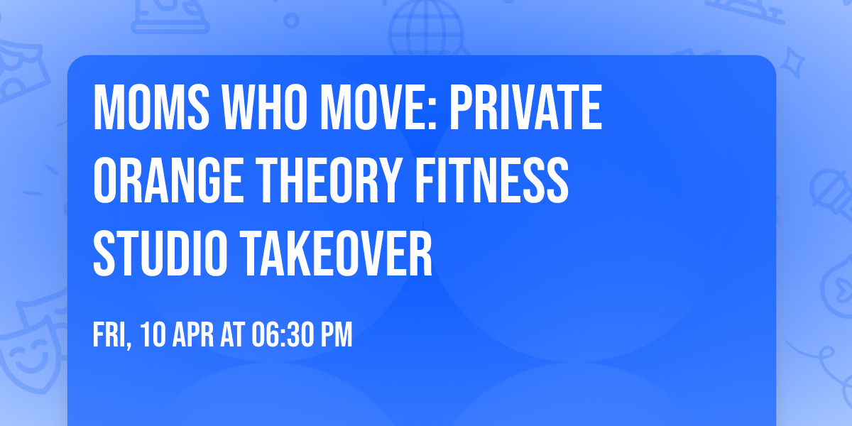 Moms Who Move: Private Orange Theory Fitness  Studio Takeover