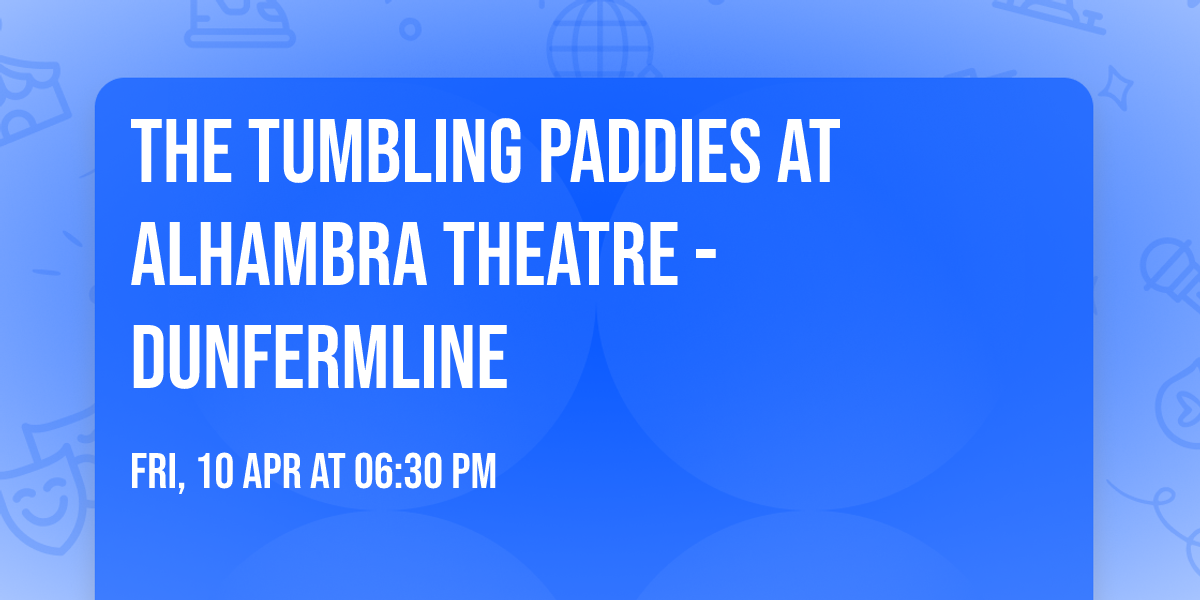 The Tumbling Paddies at Alhambra Theatre - Dunfermline