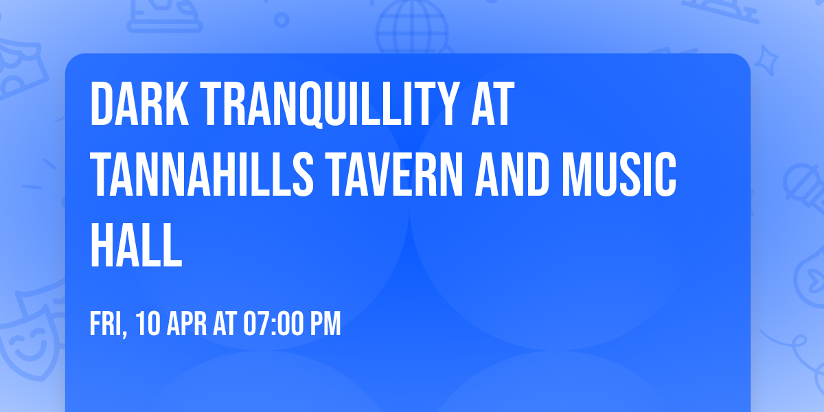 Dark Tranquillity at Tannahills Tavern and Music Hall
