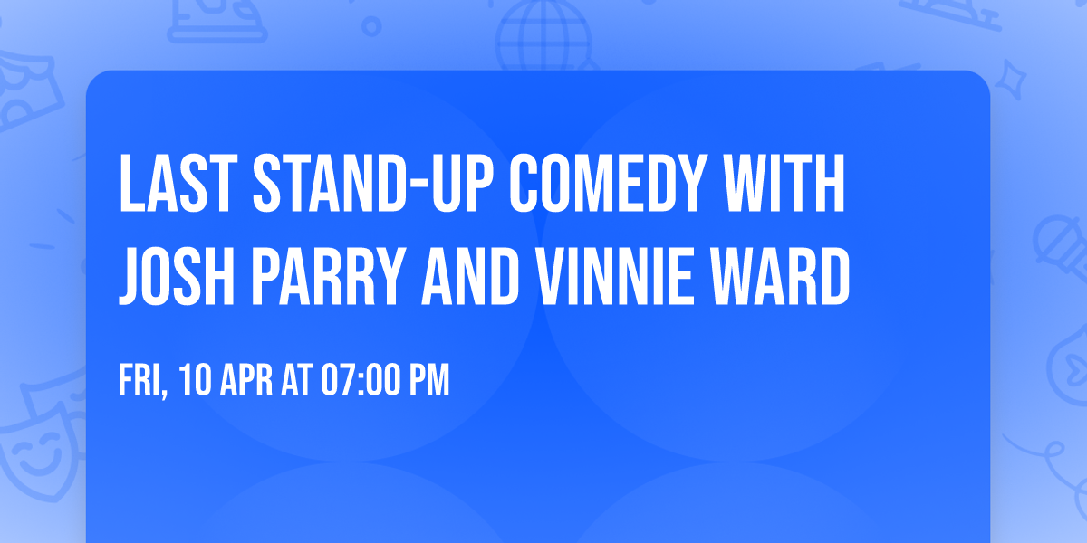 Last stand-up comedy with Josh Parry and Vinnie Ward