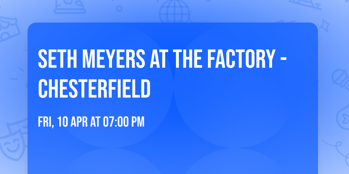 Seth Meyers at The Factory - Chesterfield