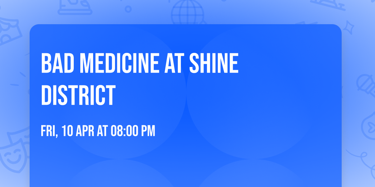 Bad Medicine at Shine District 