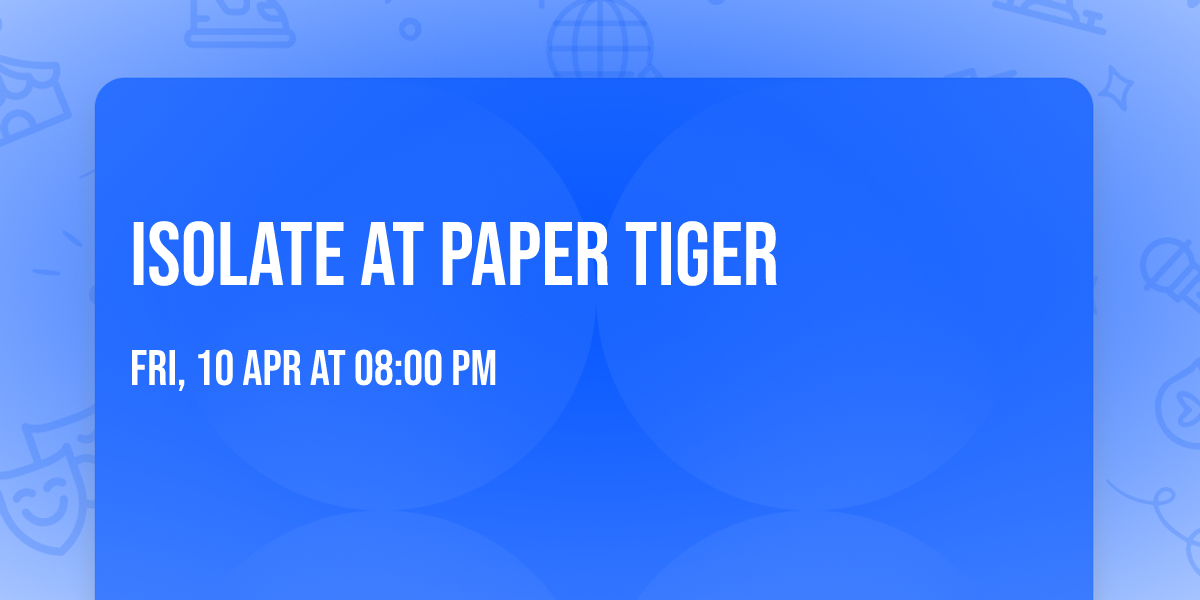 Isolate at Paper Tiger