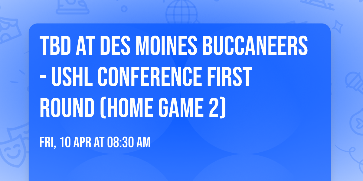 TBD at Des Moines Buccaneers - USHL Conference First Round (Home Game 2)