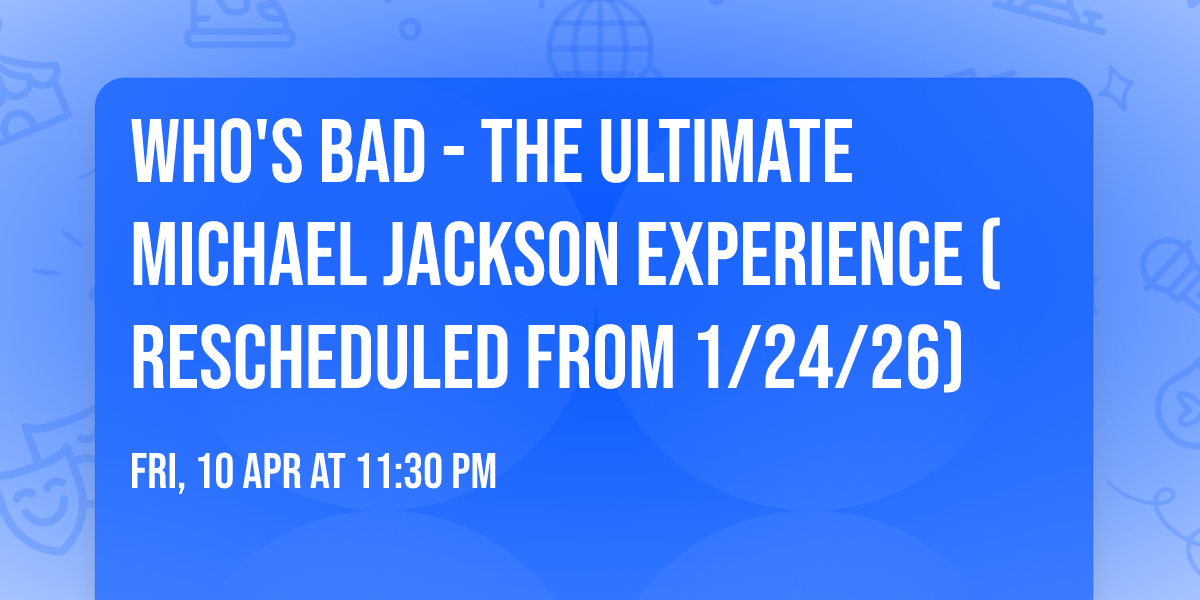 Who's Bad - The Ultimate Michael Jackson Experience (Rescheduled from 1\/24\/26)