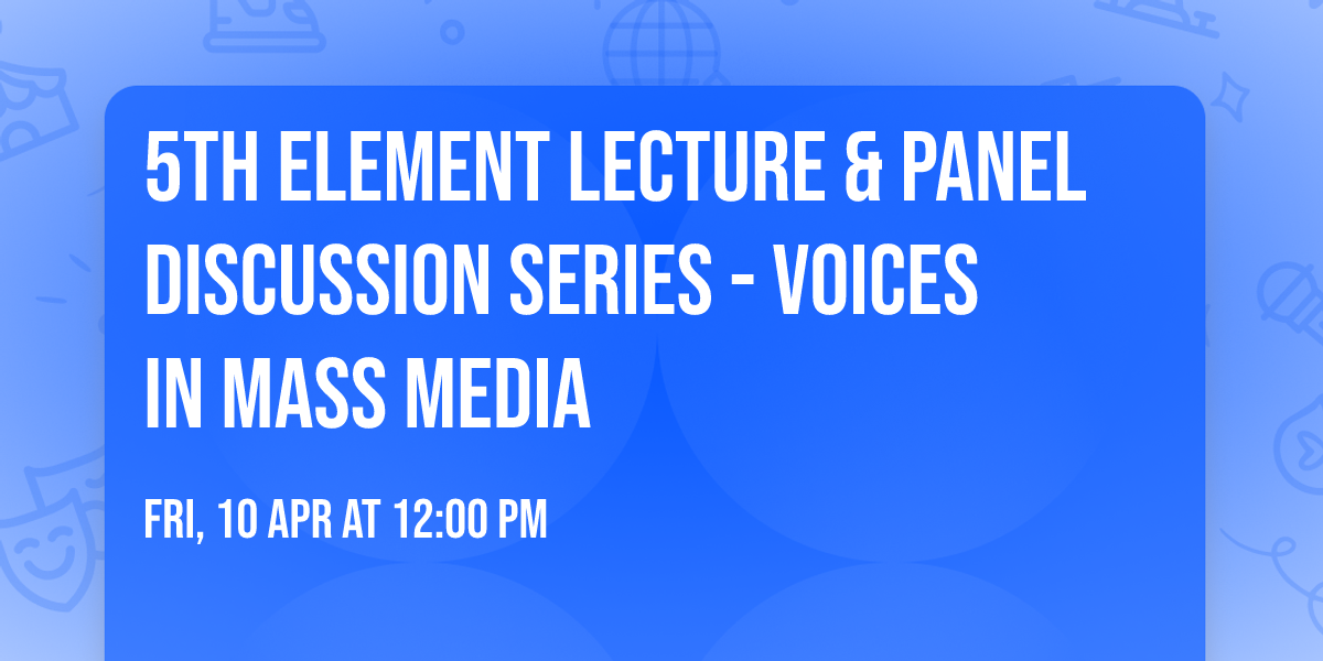 5th Element Lecture & Panel Discussion Series - Voices in Mass Media