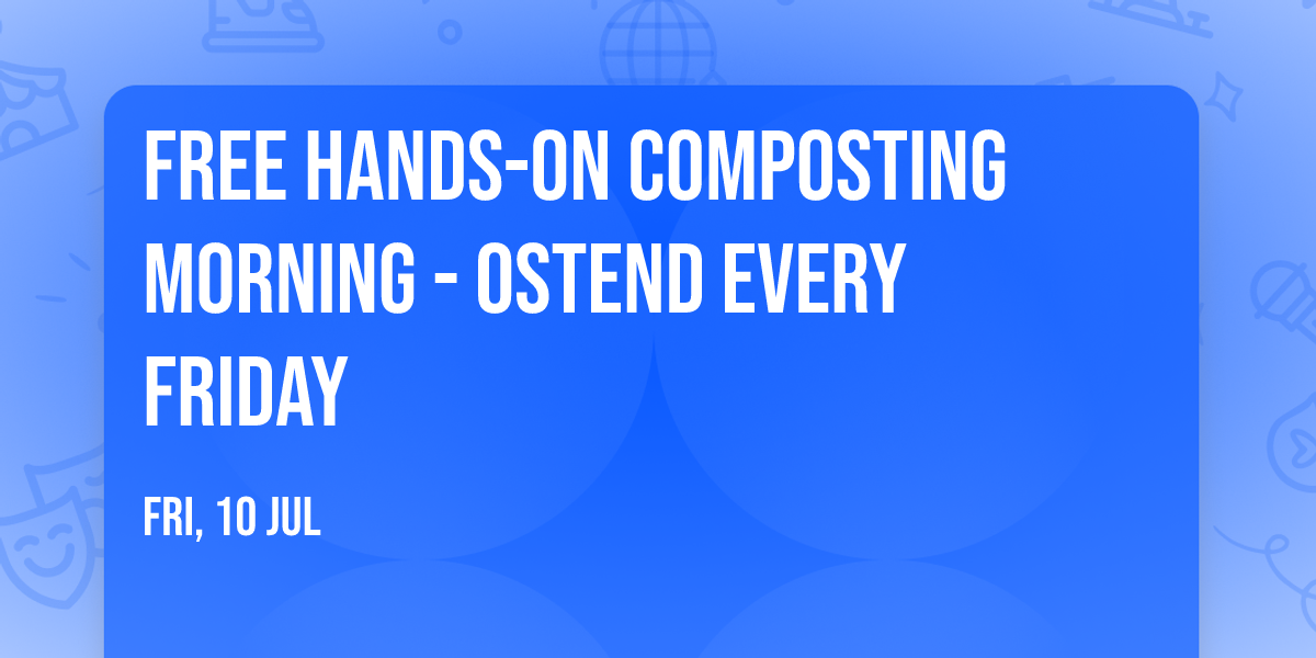FREE Hands-on Composting Morning - Ostend every Friday