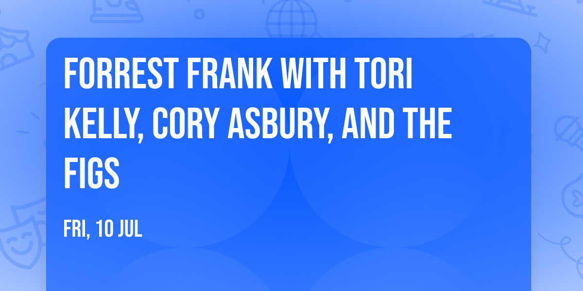 Forrest Frank with Tori Kelly, Cory Asbury, and The Figs