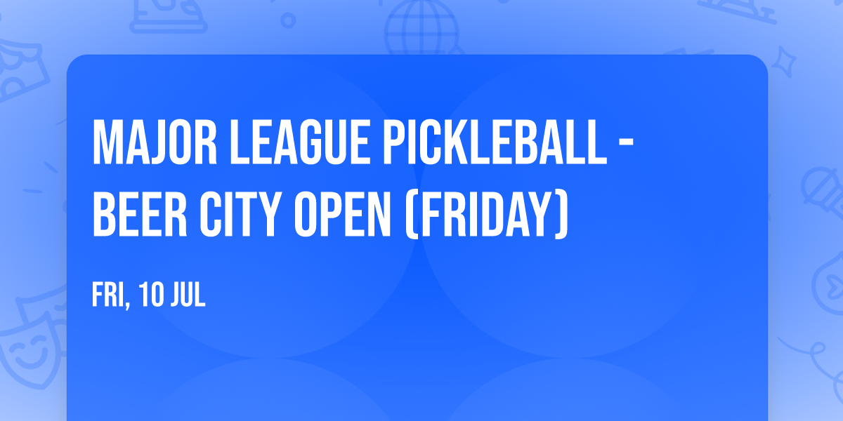 Major League Pickleball - Beer City Open (Friday)