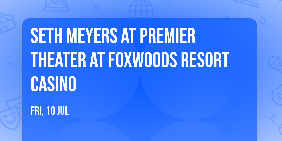 Seth Meyers at Premier Theater at Foxwoods Resort Casino