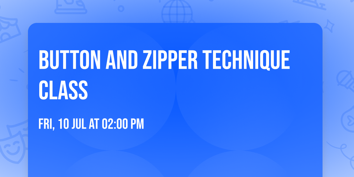 Button and Zipper Technique Class
