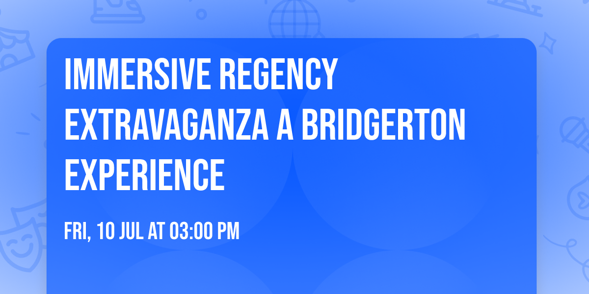 Immersive Regency Extravaganza a Bridgerton Experience