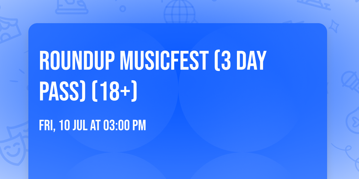Roundup MusicFest (3 Day Pass) (18+)