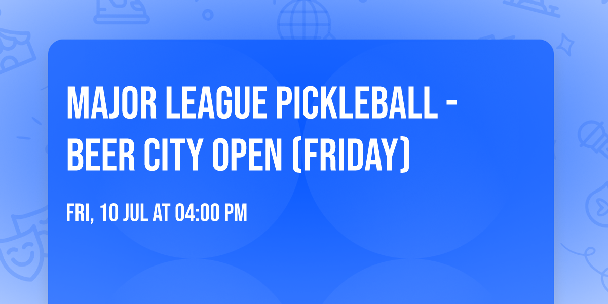 Major League Pickleball - Beer City Open (Friday)