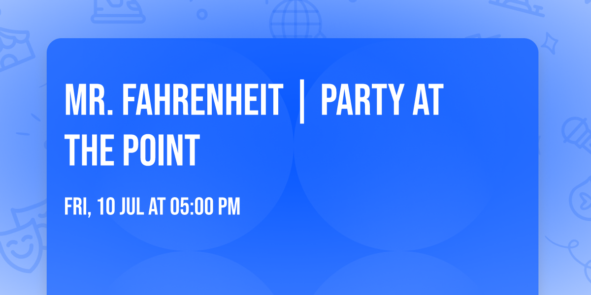 Mr. Fahrenheit | Party at the Point
