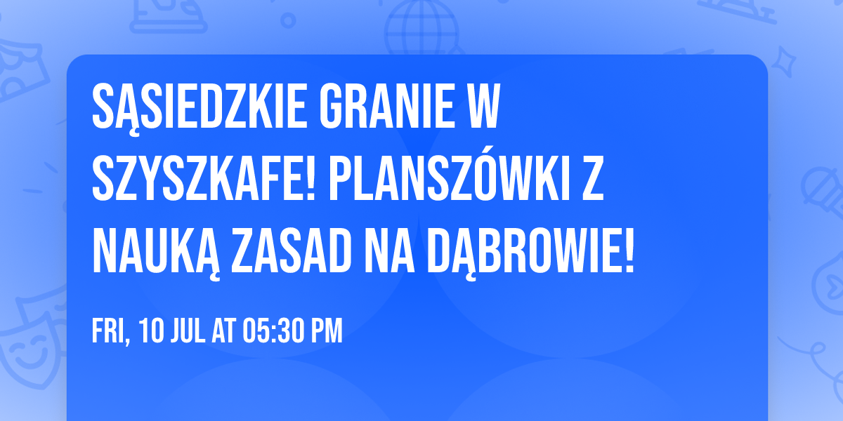 S\u0105siedzkie granie w SzyszKafe! Plansz\u00f3wki z nauk\u0105 zasad na D\u0105browie!