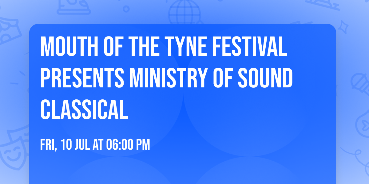 Mouth of the Tyne Festival presents MINISTRY OF SOUND CLASSICAL