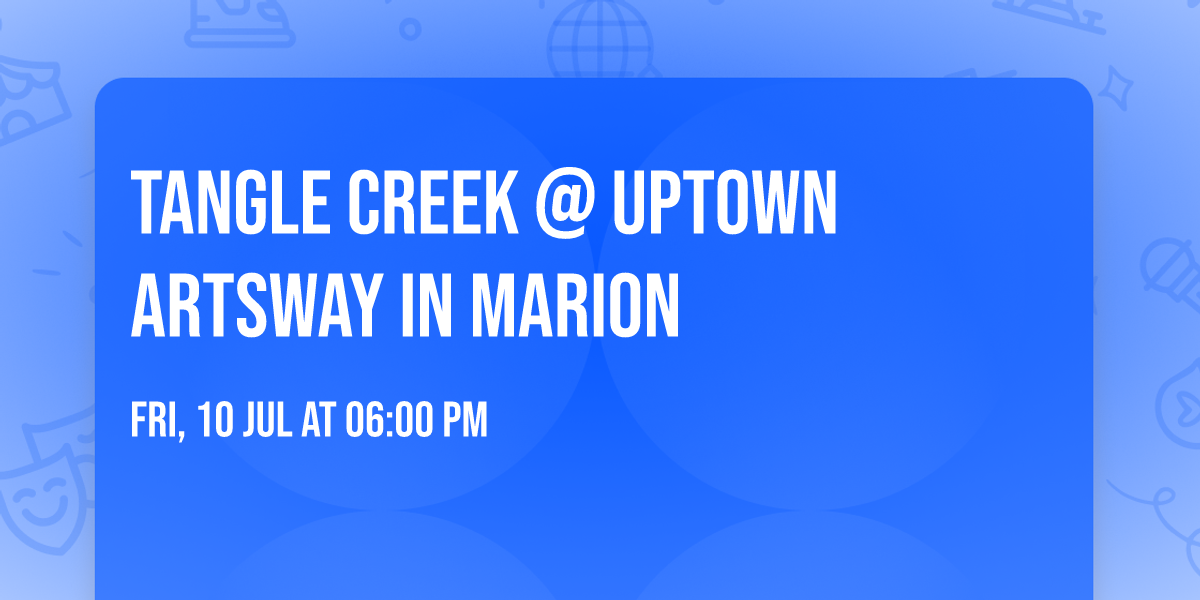 Tangle Creek @ Uptown Artsway in Marion 