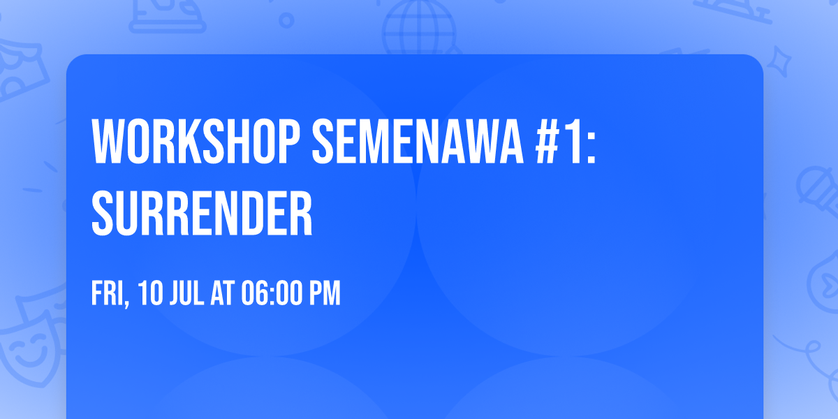 Workshop Semenawa #1: Surrender