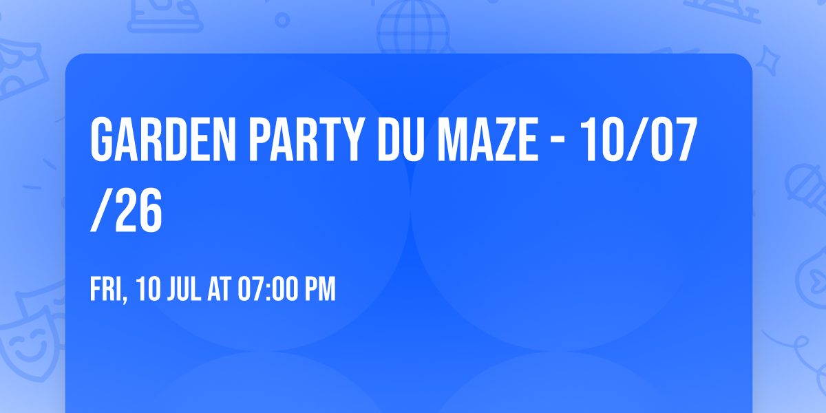 GARDEN PARTY DU MAZE - 10\/07\/26