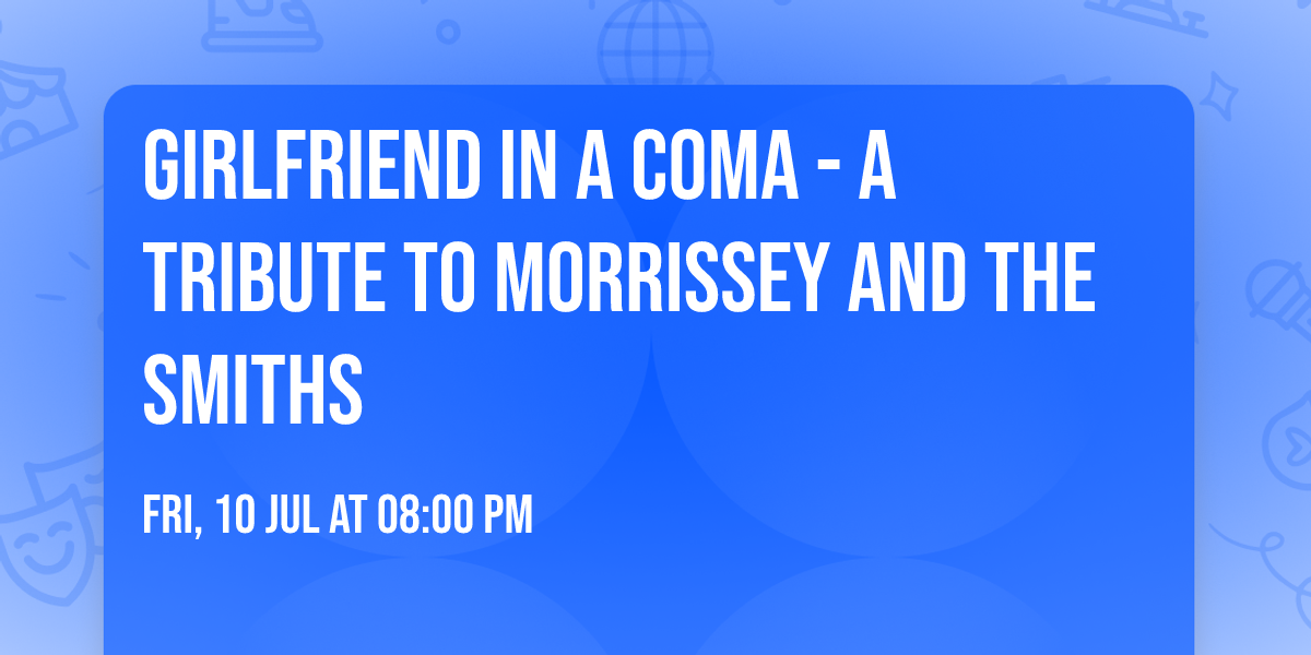 Girlfriend in a Coma - A Tribute to Morrissey and The Smiths