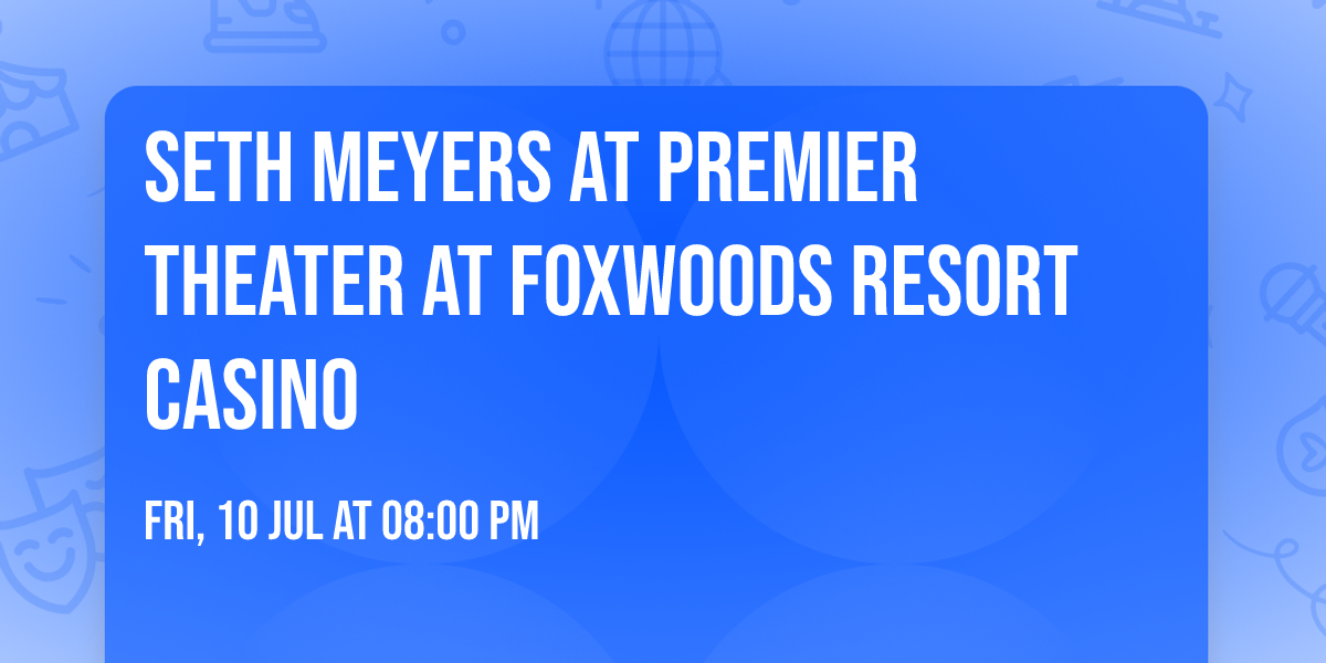 Seth Meyers at Premier Theater at Foxwoods Resort Casino