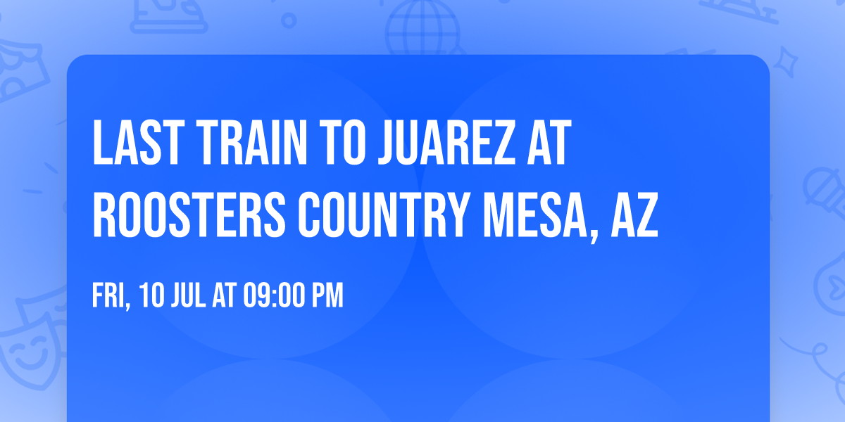 Last Train to Juarez at Roosters Country Mesa, AZ