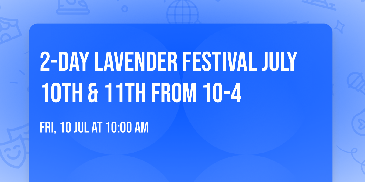 2-Day Lavender Festival July 10th & 11th from 10-4