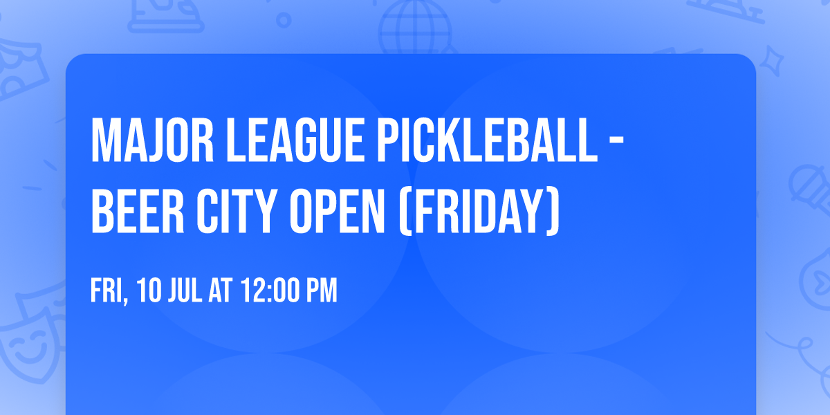 Major League Pickleball - Beer City Open (Friday)
