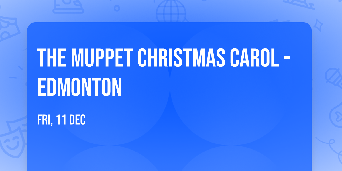 The Muppet Christmas Carol - Edmonton