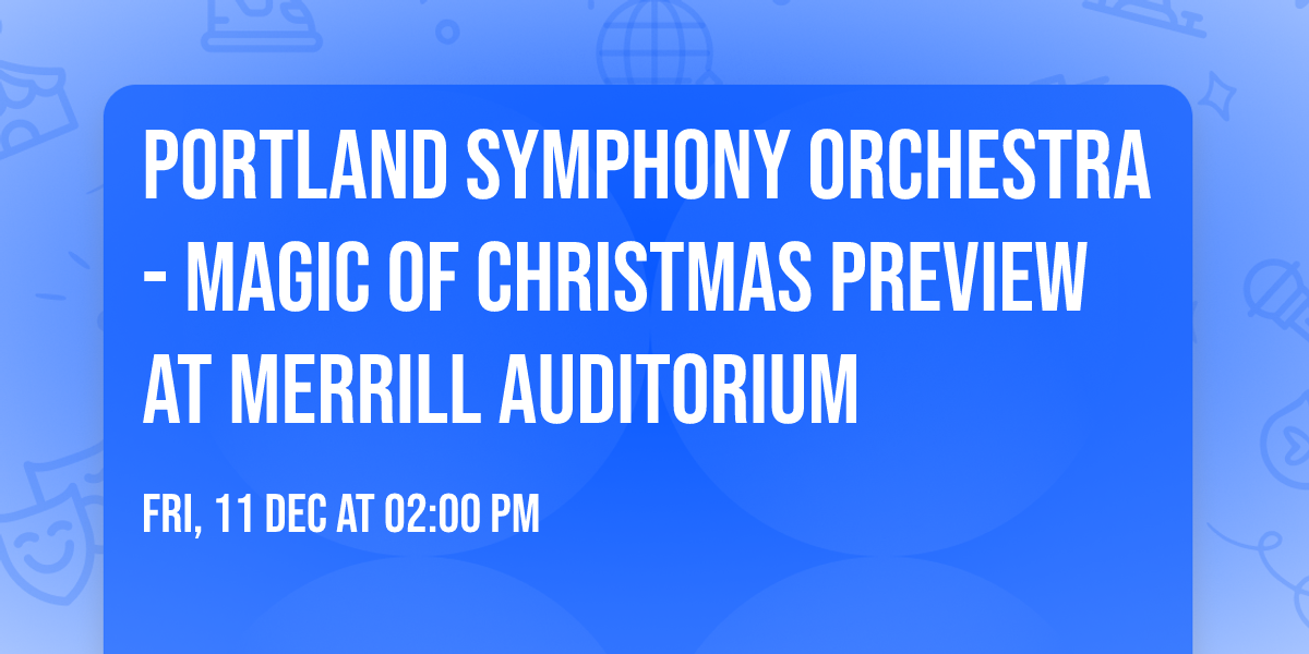 Portland Symphony Orchestra - Magic of Christmas Preview at Merrill Auditorium