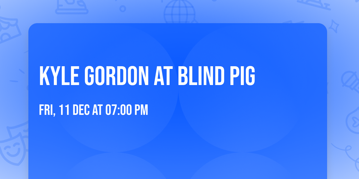 Kyle Gordon at Blind Pig