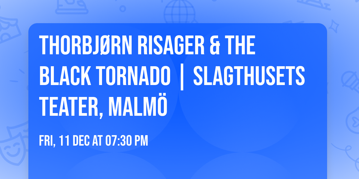 Thorbj\u00f8rn Risager & The Black Tornado | Slagthusets Teater, Malm\u00f6