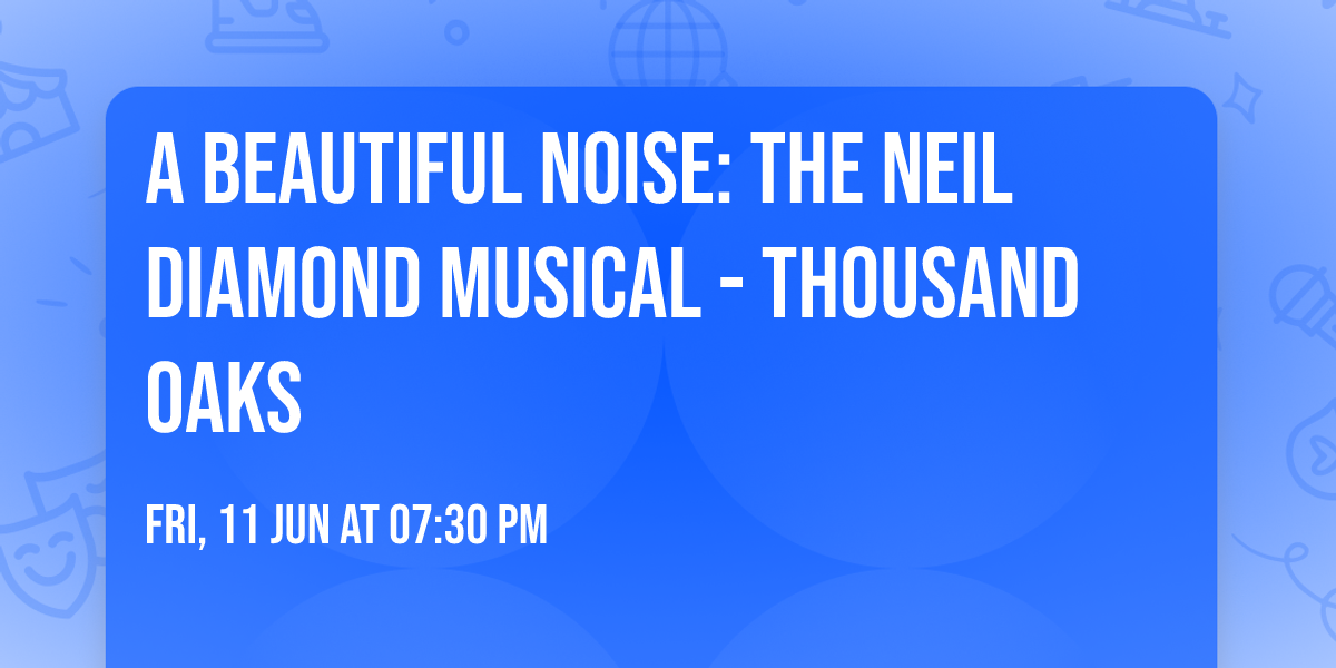 A Beautiful Noise: The Neil Diamond Musical - Thousand Oaks