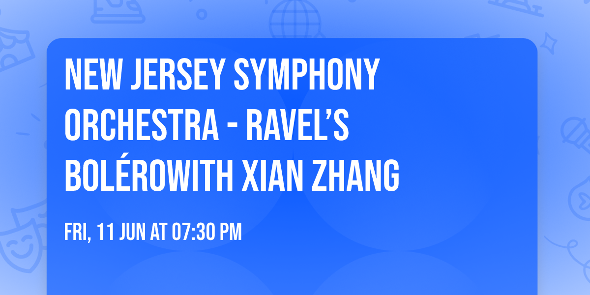 New Jersey Symphony Orchestra - Ravel\u2019s Bol\u00e9rowith Xian Zhang