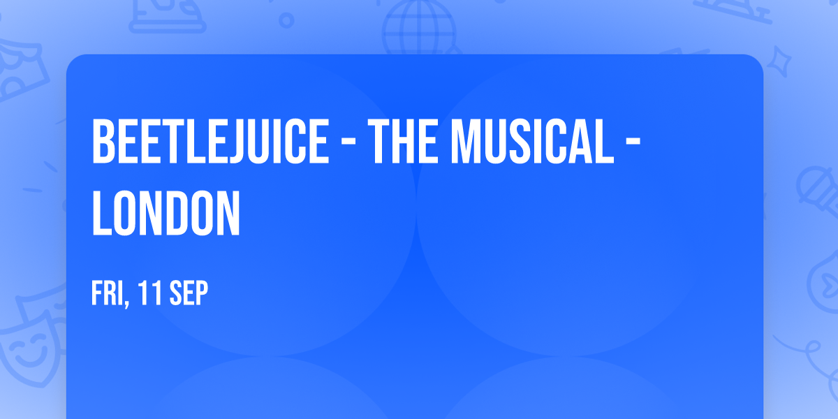 Beetlejuice - The Musical - London