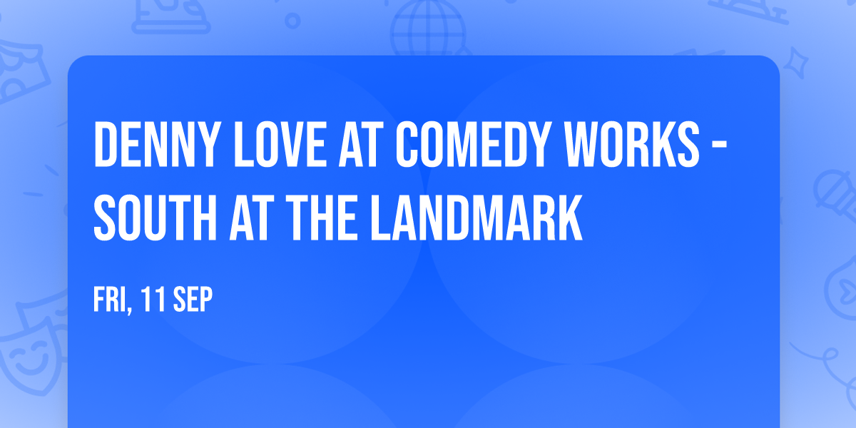 Denny Love at Comedy Works - South at The Landmark
