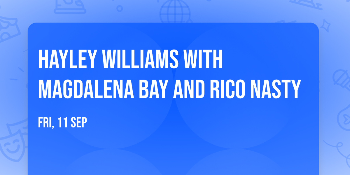 Hayley Williams with Magdalena Bay and Rico Nasty