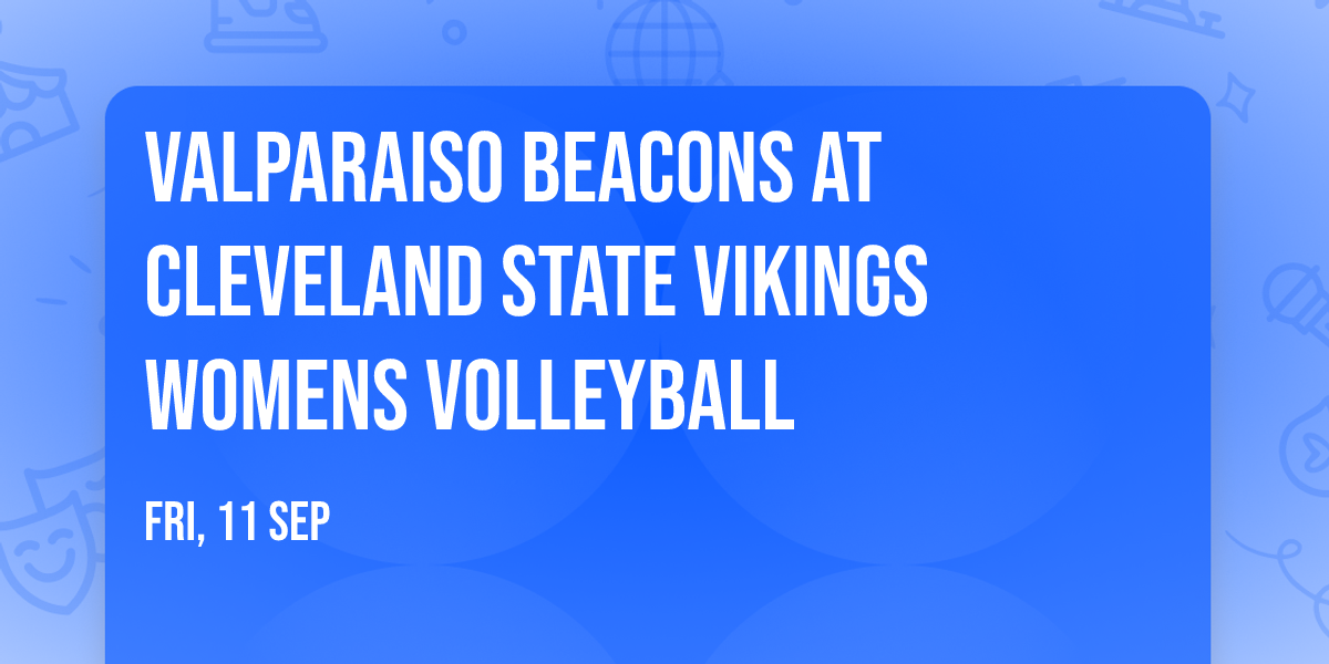 Valparaiso Beacons at Cleveland State Vikings Womens Volleyball
