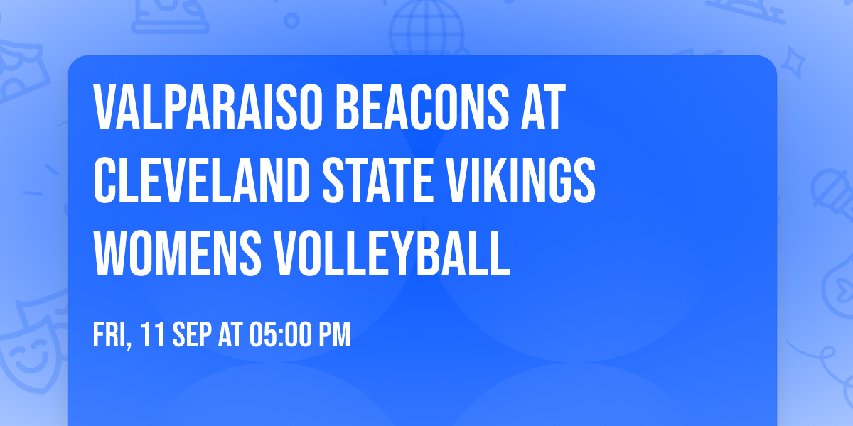 Valparaiso Beacons at Cleveland State Vikings Womens Volleyball