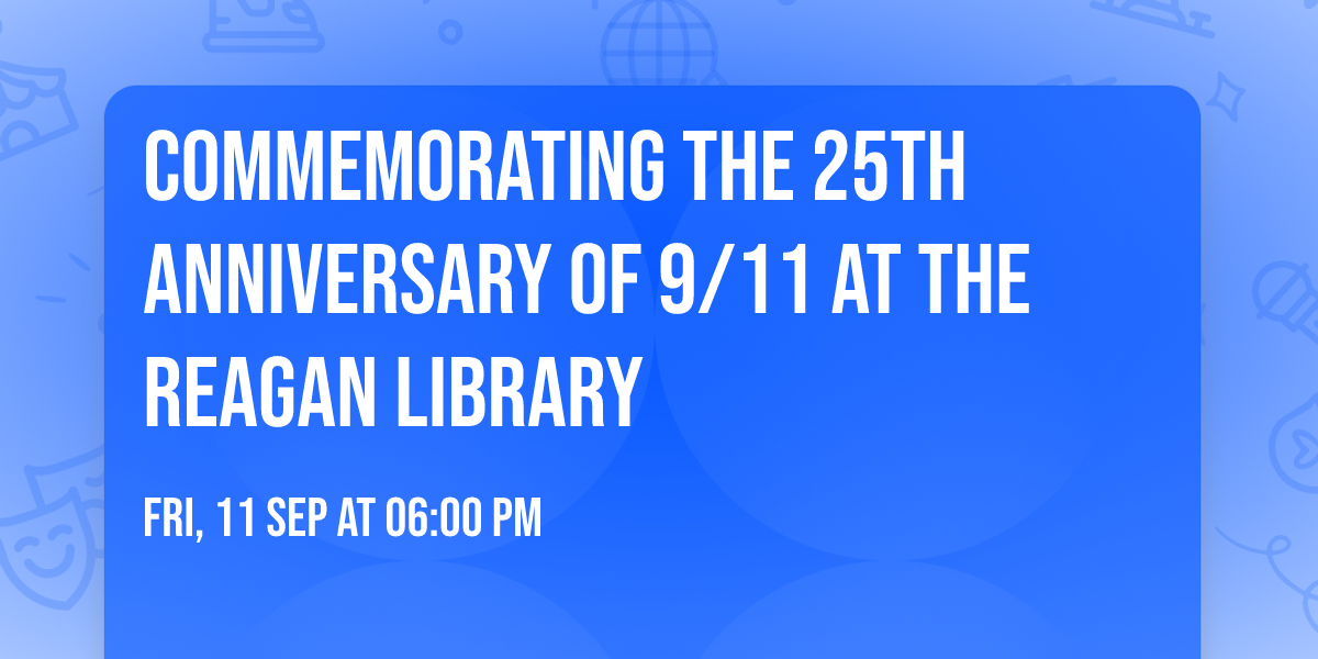 Commemorating the 25th Anniversary of 9\/11 at The Reagan Library