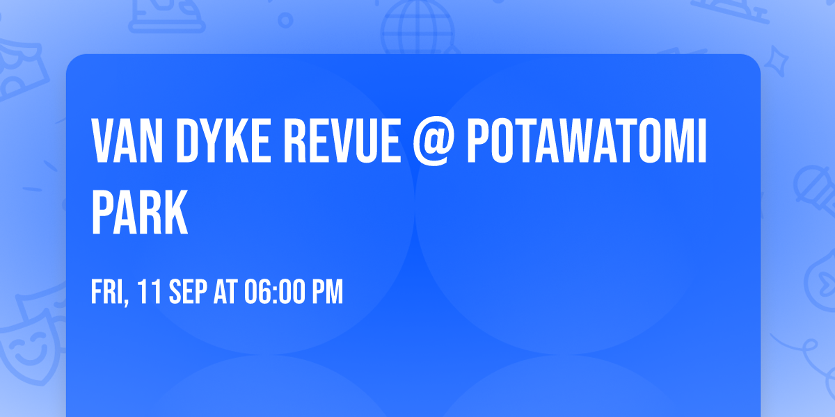 VAN DYKE REVUE @ POTAWATOMI PARK 