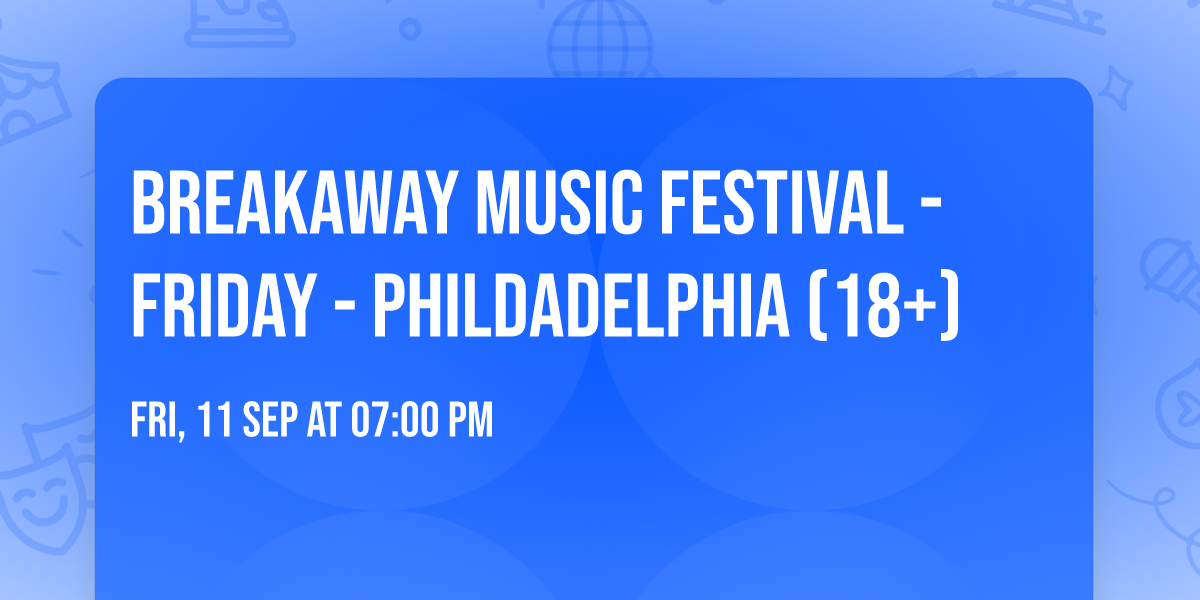 Breakaway Music Festival - Friday - Phildadelphia (18+)