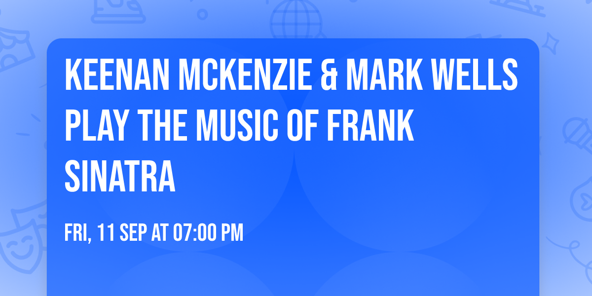 Keenan McKenzie & Mark Wells play the music of Frank Sinatra