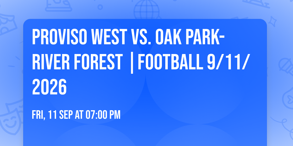 Proviso West vs. Oak Park-River Forest |FOOTBALL 9\/11\/2026