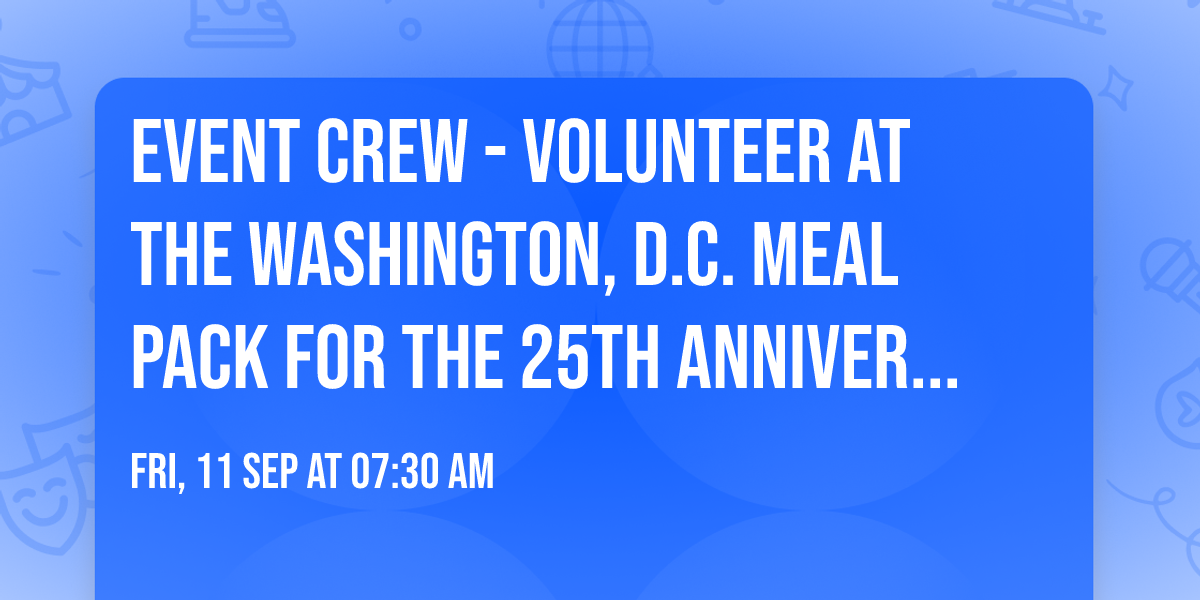 EVENT CREW - Volunteer at the Washington, D.C. Meal Pack for the 25th Anniversary of 9\/11